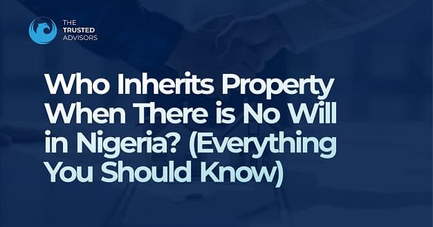 Who Inherits Property When There is No Will in Nigeria?