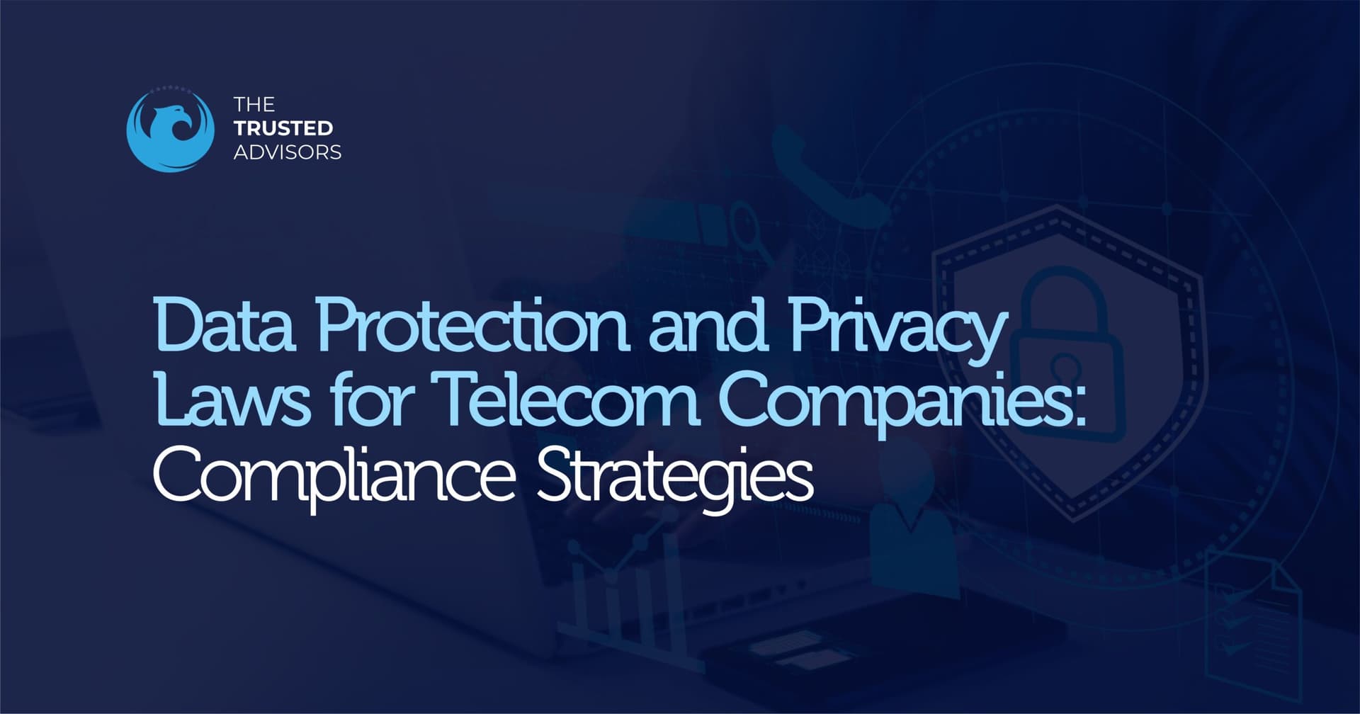 Data Protection and Privacy Laws for Telecom Companies: Compliance Strategies