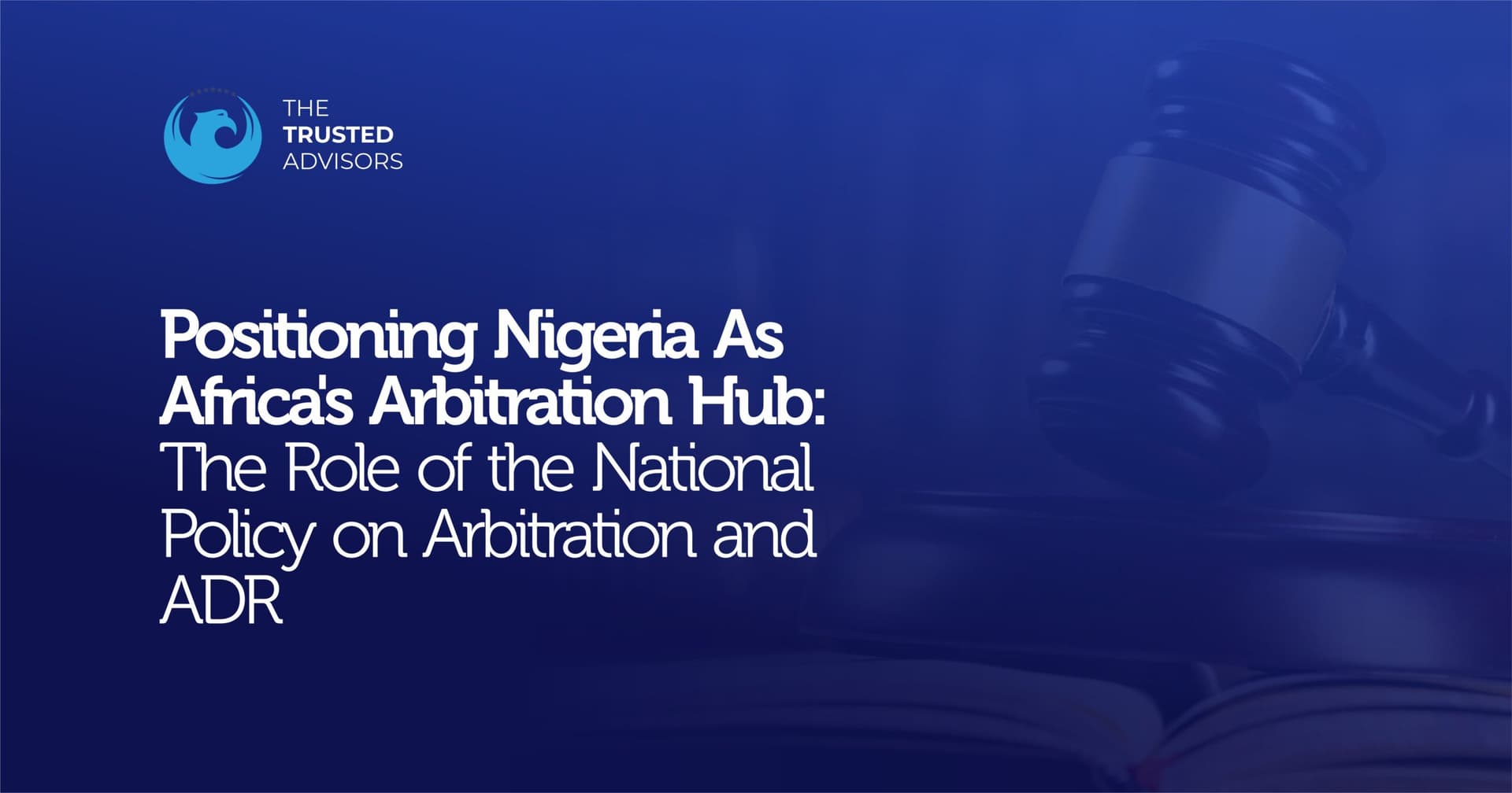 The role of National Policy in Positioning Nigeria as Africa’s Arbitration Hub