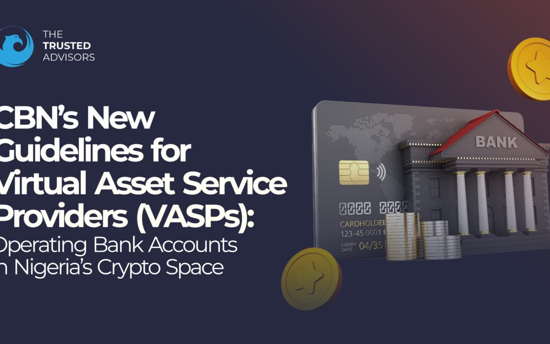 CBN’s new guidelines for virtual asset service providers (VASPs): Operating bank accounts in Nigeria’s crypto space