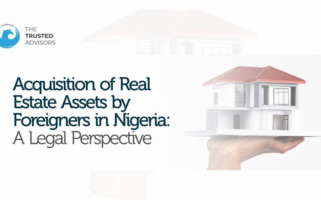 Acquisition of Real Estate Assets by Foreigners in Nigeria: A Legal Perspective
