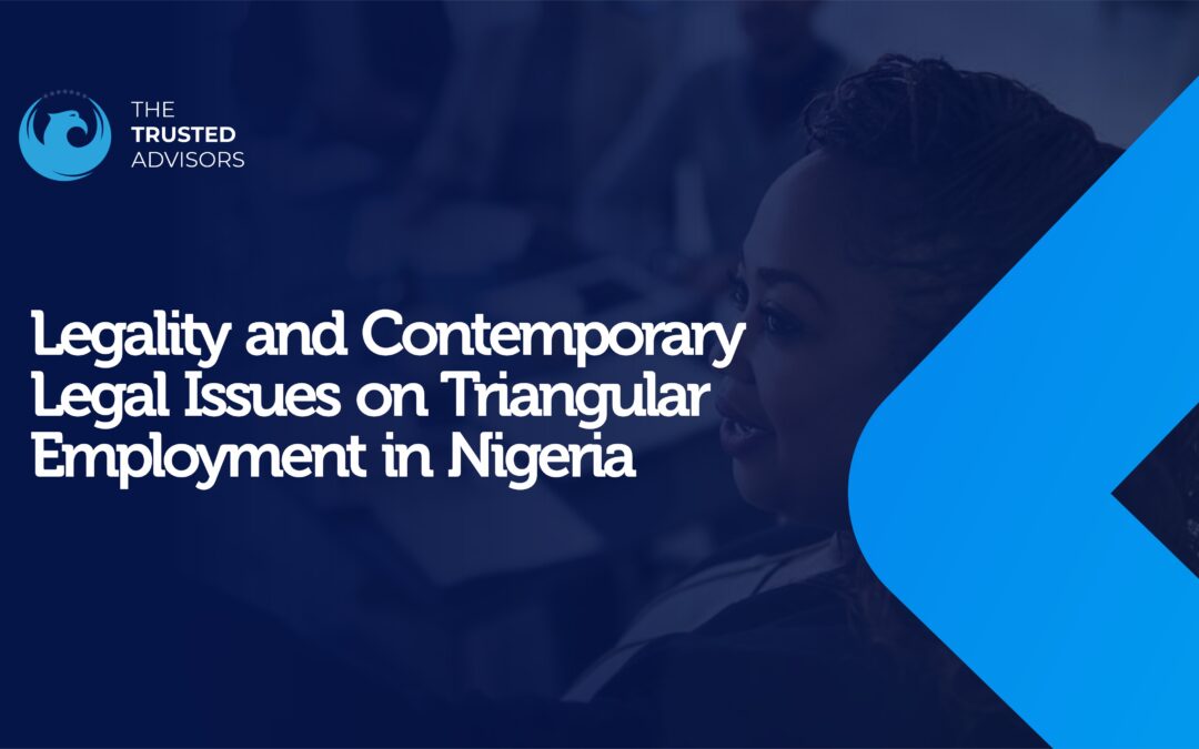 Legality and Contemporary Legal Issues on Triangular Employment in Nigeria | The Trusted Advisors